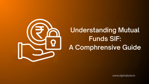 Understanding Mutual Fund SIF: A Comprehensive Guide