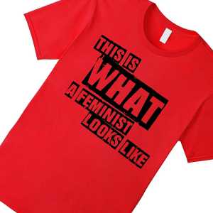 A t-shirt printed with, 'This is what a feminist looks like'.