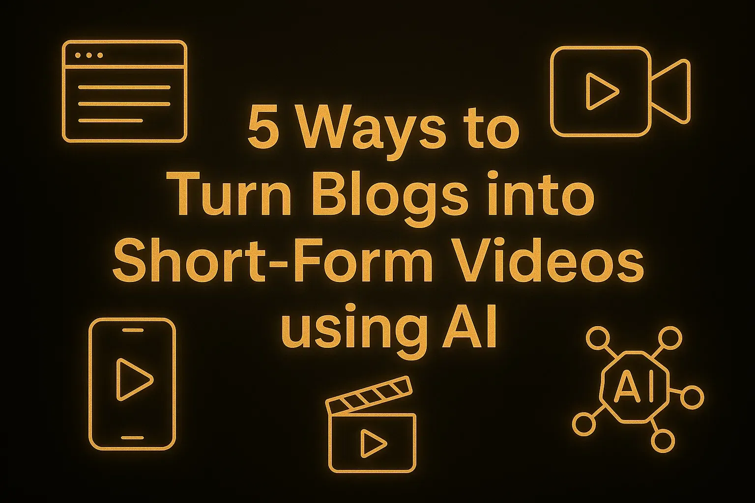 5 Ways to Turn Blogs into Short‑Form Videos using AI
