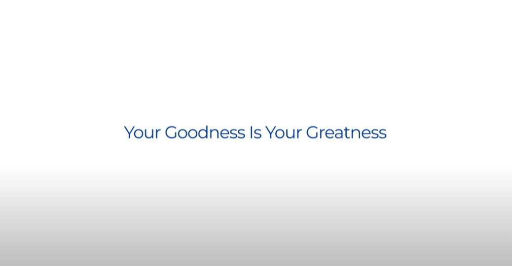 Your Goodness Is Your Greatness