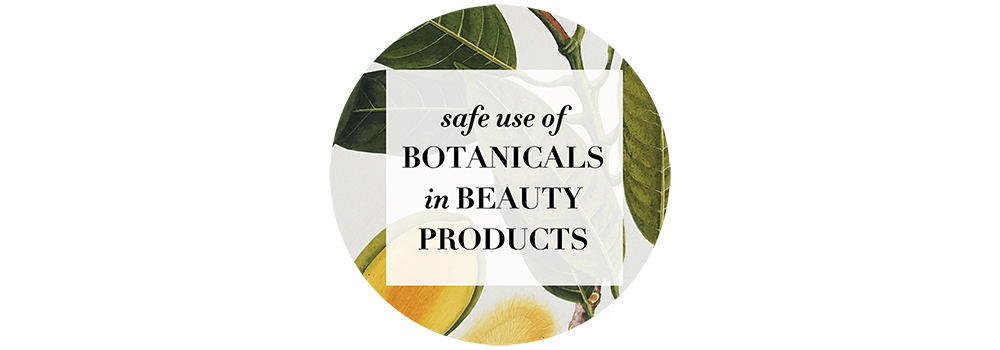 safe use of BOTANICALS in BEAUTY PRODUCTS