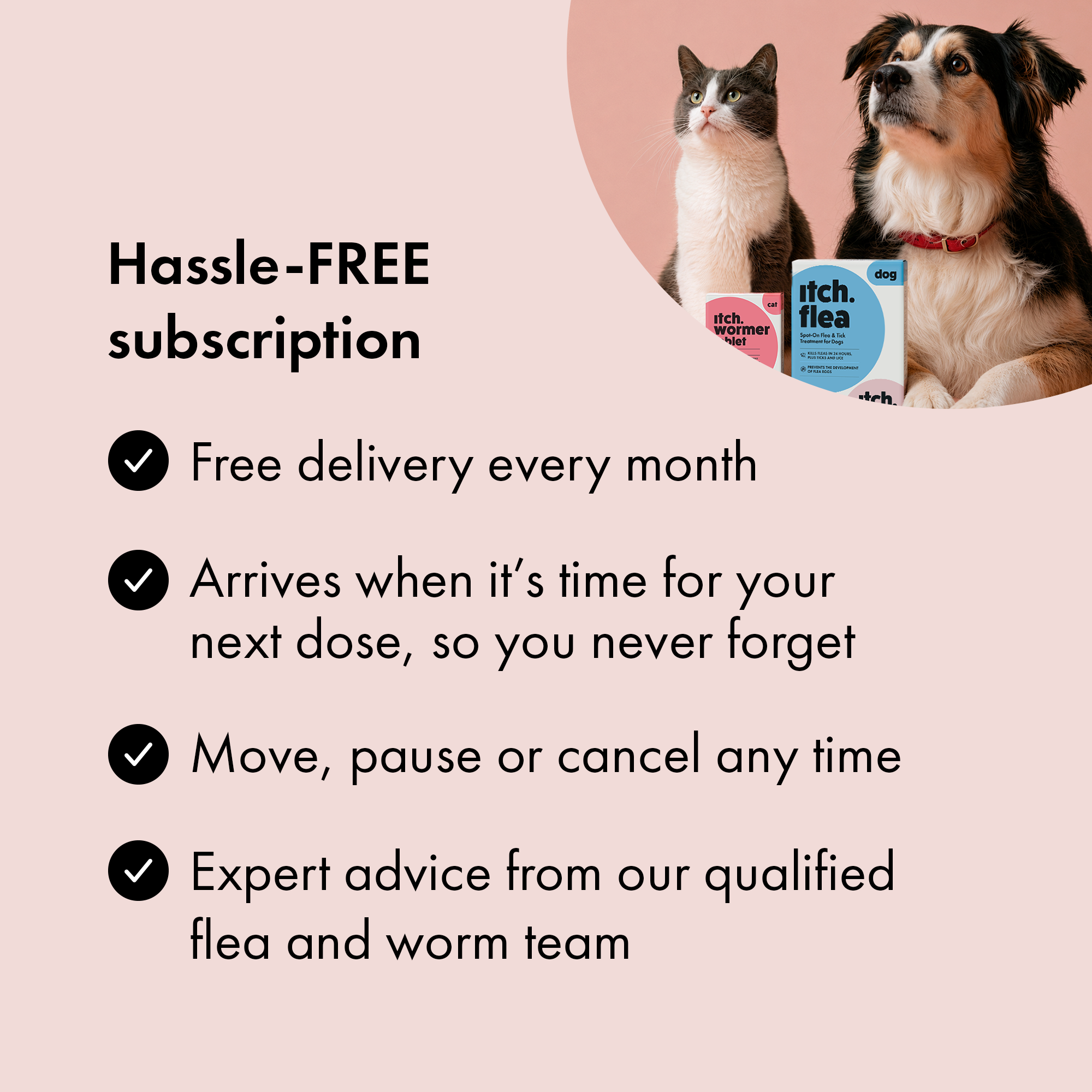Benefits of subscribing to Itch Flea Treatment and Itch Worming Tablets