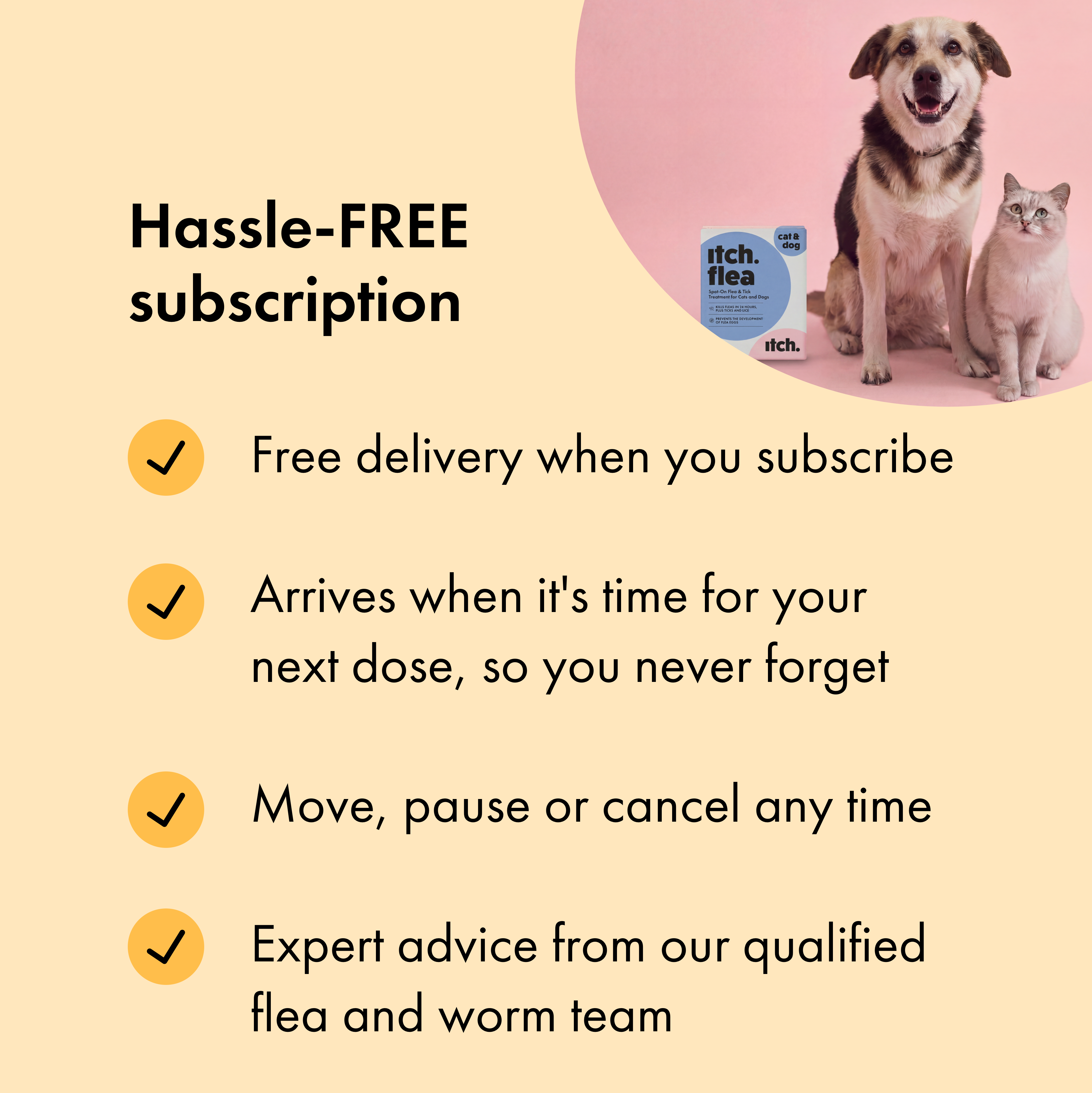 Benefits of subscribing to Itch Flea & Tick Treatment for Cats & Dogs. 