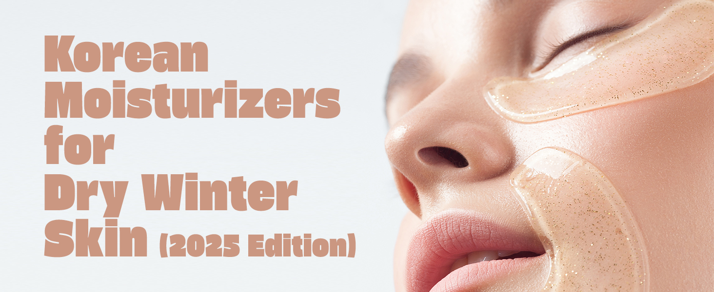 Top 5 Korean Moisturizers for Dry Winter Skin | Fall/Winter 2025
