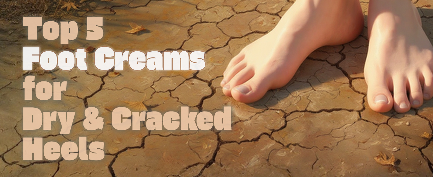 Top 5 Foot Creams for Dry & Cracked Heels | Fall/Winter 2025