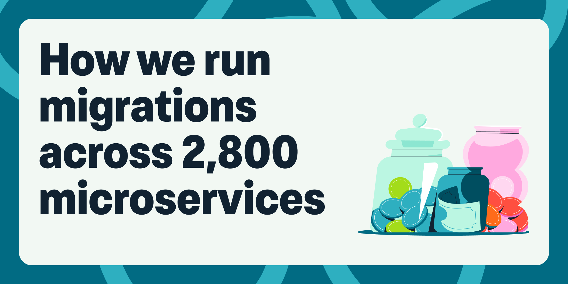 Title image for "How we run migrations across 2,800 microservices"