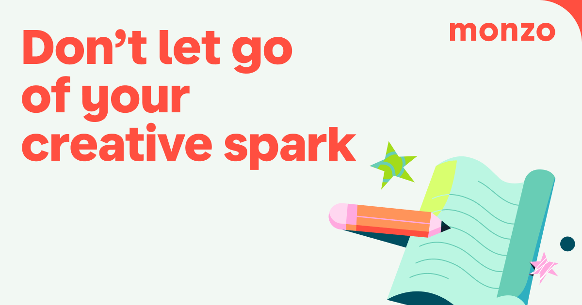 A header image on the left side that reads 'Don't let go of your creative spark' in a bright hot coral colour. The Monzo logo is smaller in the right hand corner. Bottom right is a graphic of a colourful notepad and pencil.