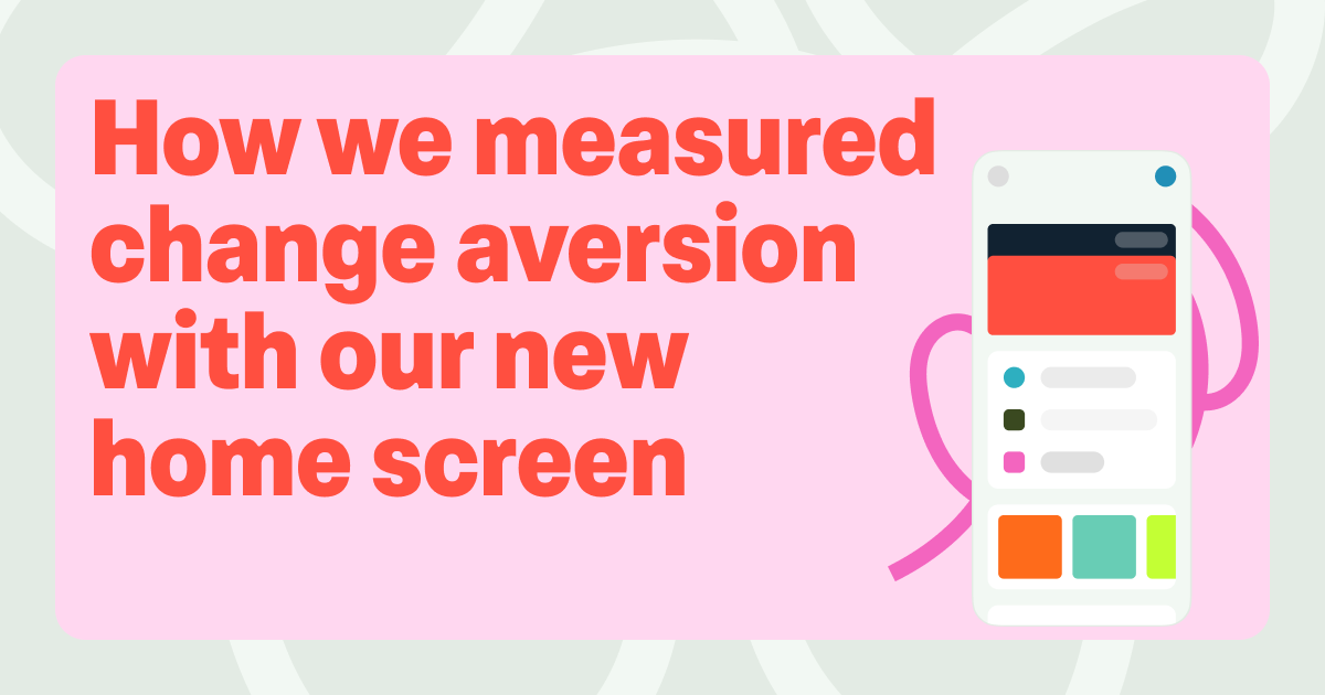 Image that says: How we measured change aversion with our new home screen