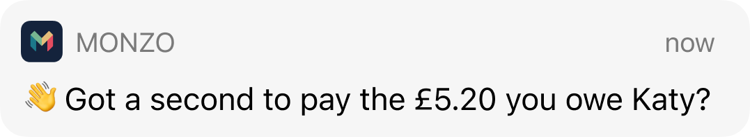 A notification saying "👋  Got a second to pay the £5.20 you owe Katy?"