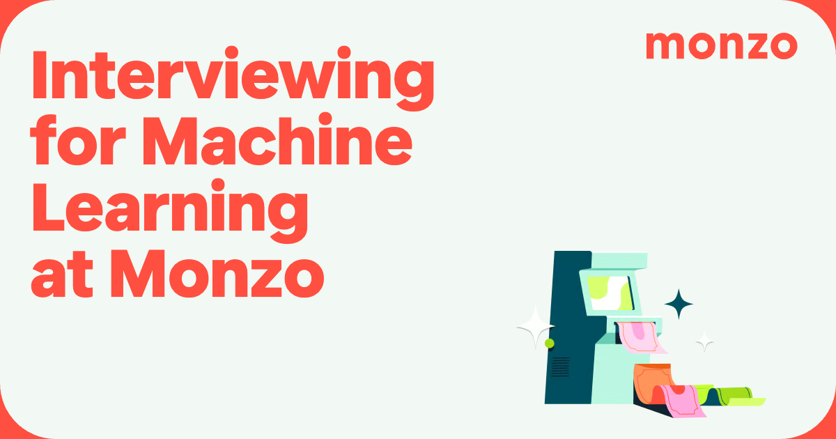 Interviewing for Machine Learning at Monzo