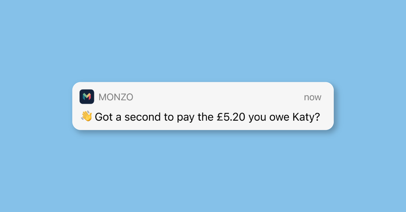 A notification that says "👋 Got a second to pay the £5.20 you owe Katy?"