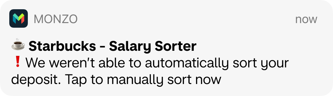 Monzo app push notification says "Starbucks - Salary Sorter. We weren't able to automatically sort your deposit. Tap to manually sort now"