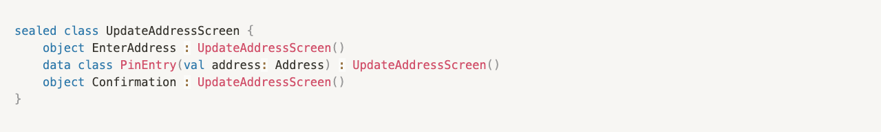 sealed class UpdateAddressScreen {
    object EnterAddress : UpdateAddressScreen()
    data class PinEntry(val address: Address) : UpdateAddressScreen()
    object Confirmation : UpdateAddressScreen()
}