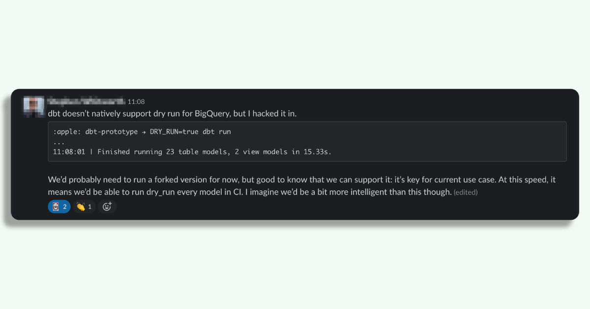A Slack message from May 2019 showing how we decided to “hack” in the ability to dry-run dbt against BigQuery early on