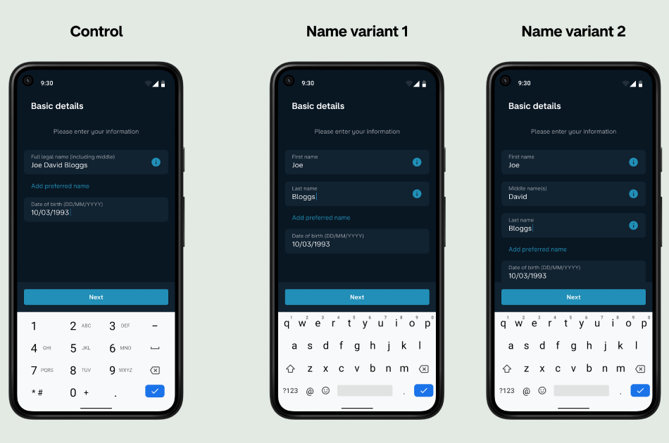 The original name and date-of-birth screen, compared with two variants. Instead of a single name field, the first variant has a ‘First name’ and ‘Last name’ field. The second variant has a third ‘Middle Name’ field.