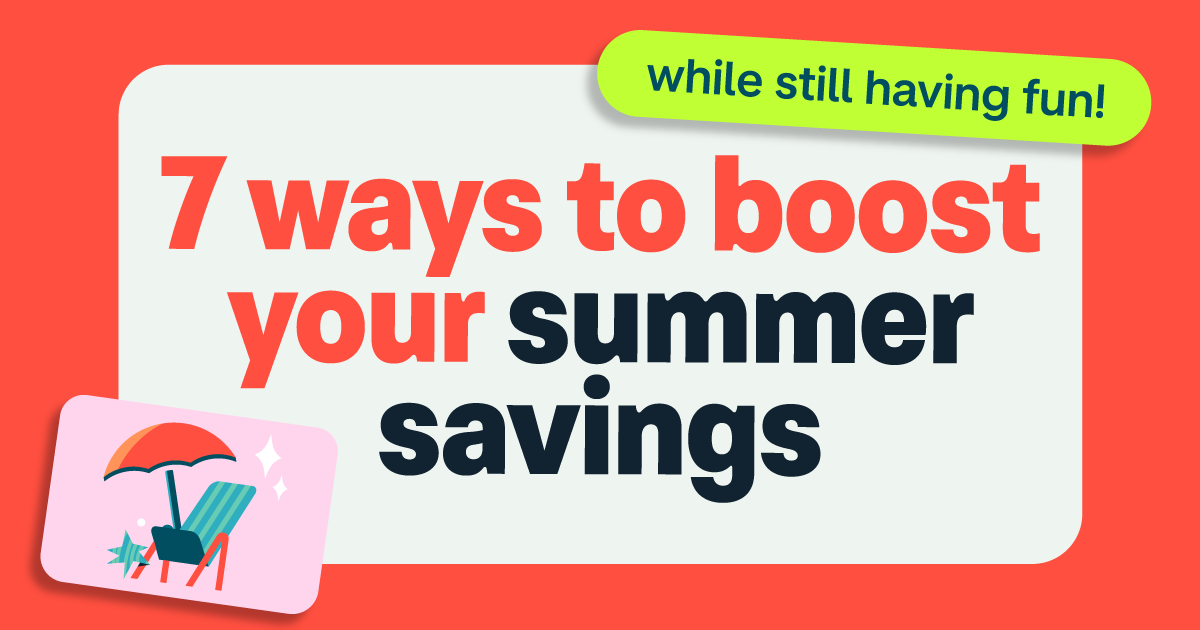 7 ways to boost your summer savings – while still having fun