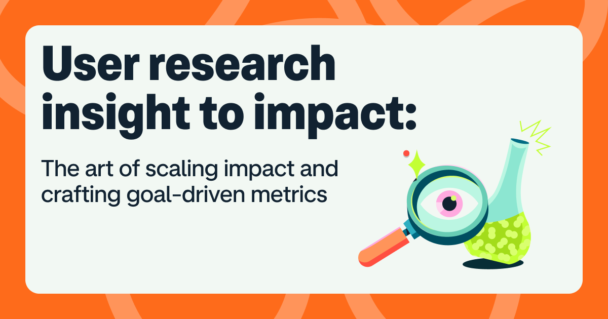 Header image that says 'User Research Insight to Impact: The Art of Scaling Impact and Crafting Goal-Driven Metrics' with an image of a magnifying glass and a test tube in the bottom right corner.