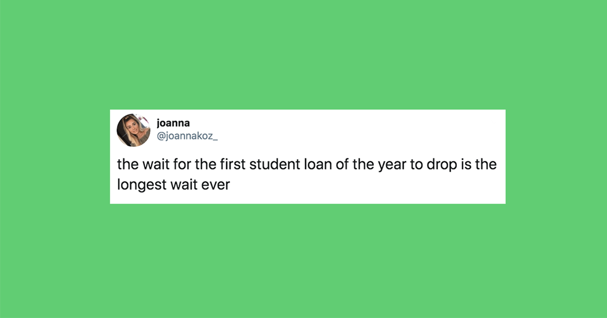 tweet saying "the wait for the first student loan of the year to drop is the longest wait ever"