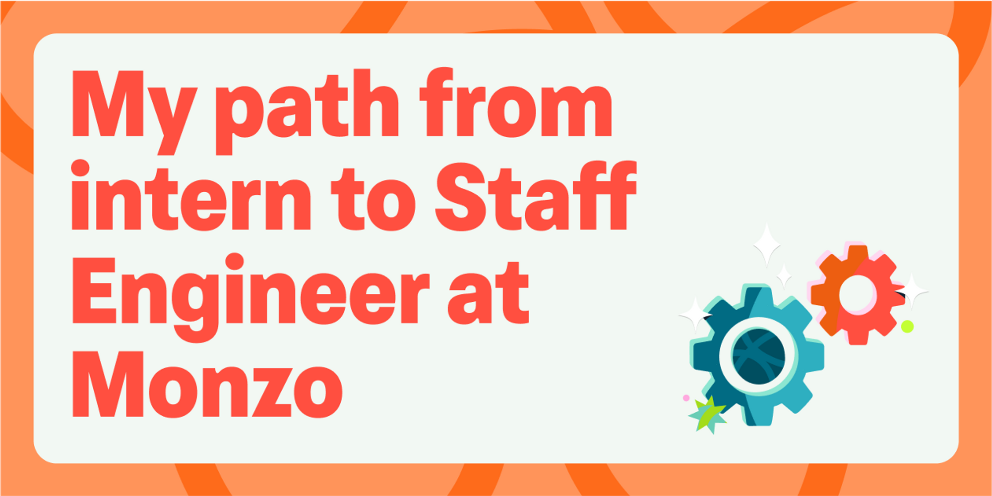 Orange text reads: My path from Intern to Staff Engineer at Monzo