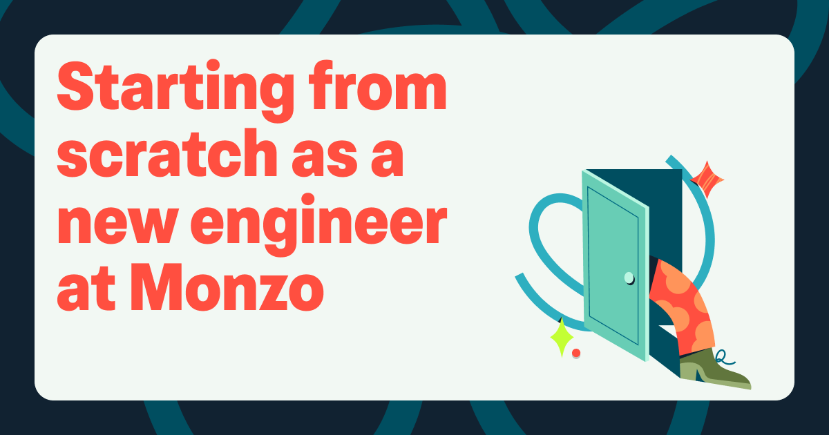 Title image that says: 'Starting from scratch as a new engineer at Monzo', with an image of a door opening and someone stepping out. 