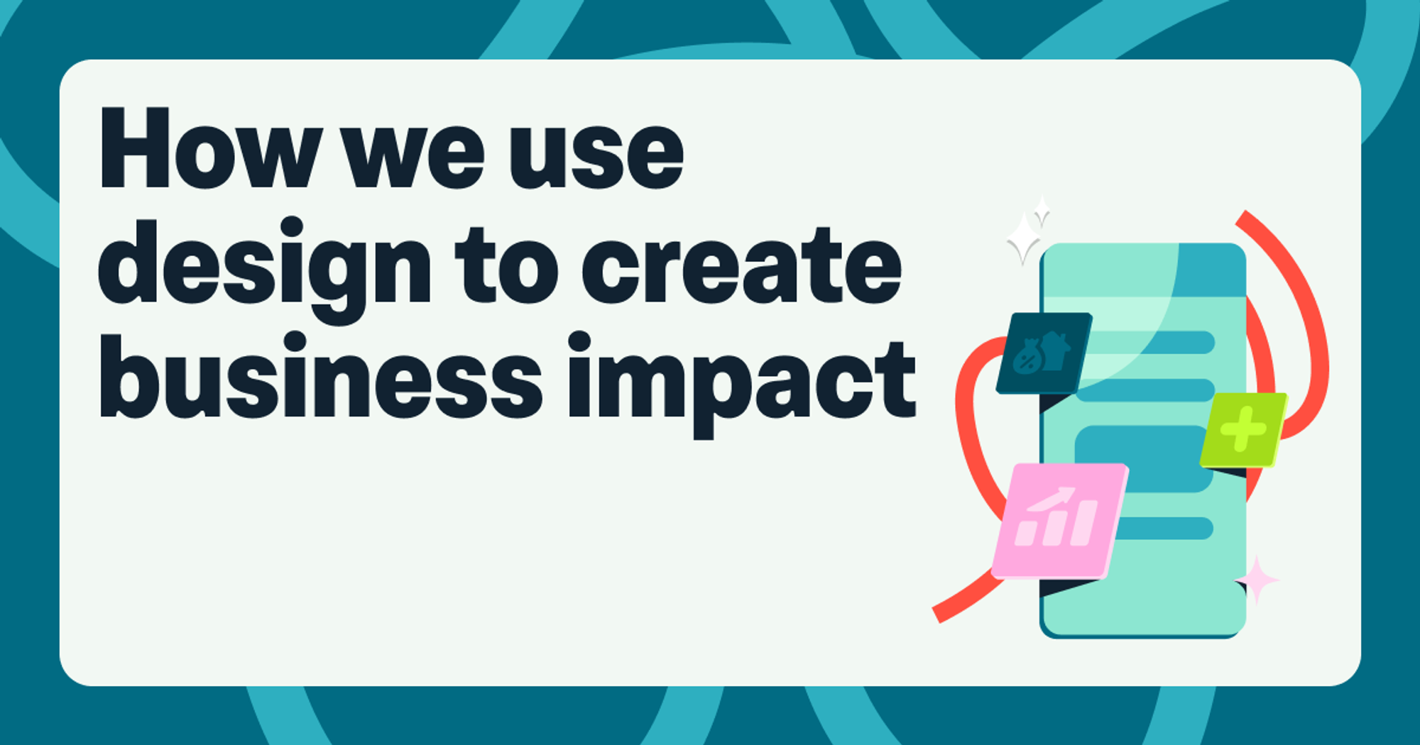 A title image that reads 'How we use design to create business impact' with a graphic of a brightly coloured phone