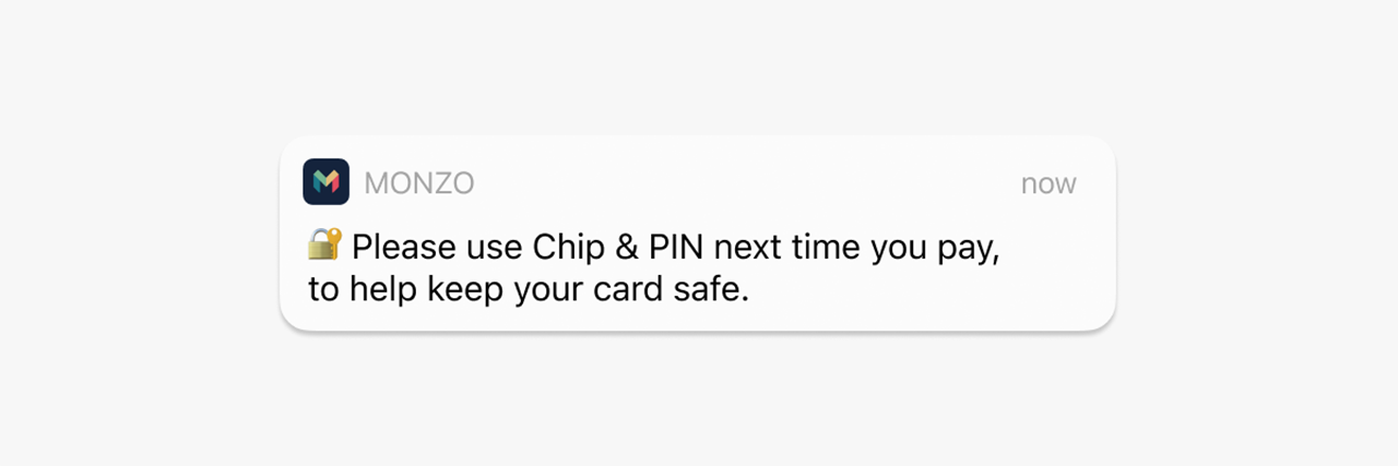 Monzo notification saying "Please use Chip & PIN next time you pay, to help keep your card safe." 