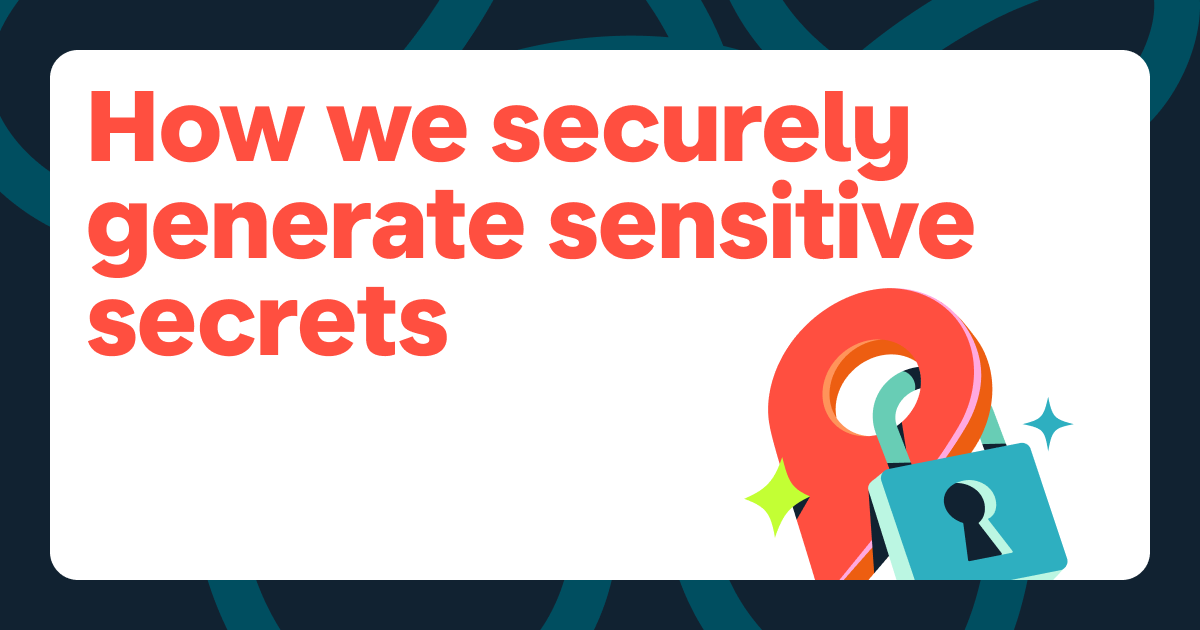 Hero image for blog post "How we securely generate sensitive secrets"