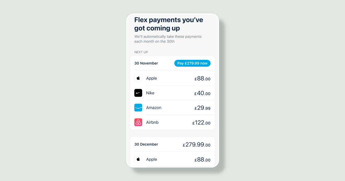 Image shows a headline that says 'Flex payments you've got coming up' with a subheading 'We'll automatically take these payments each month on the 30th', with a group of payments scheduled for 30th November and 30th December.