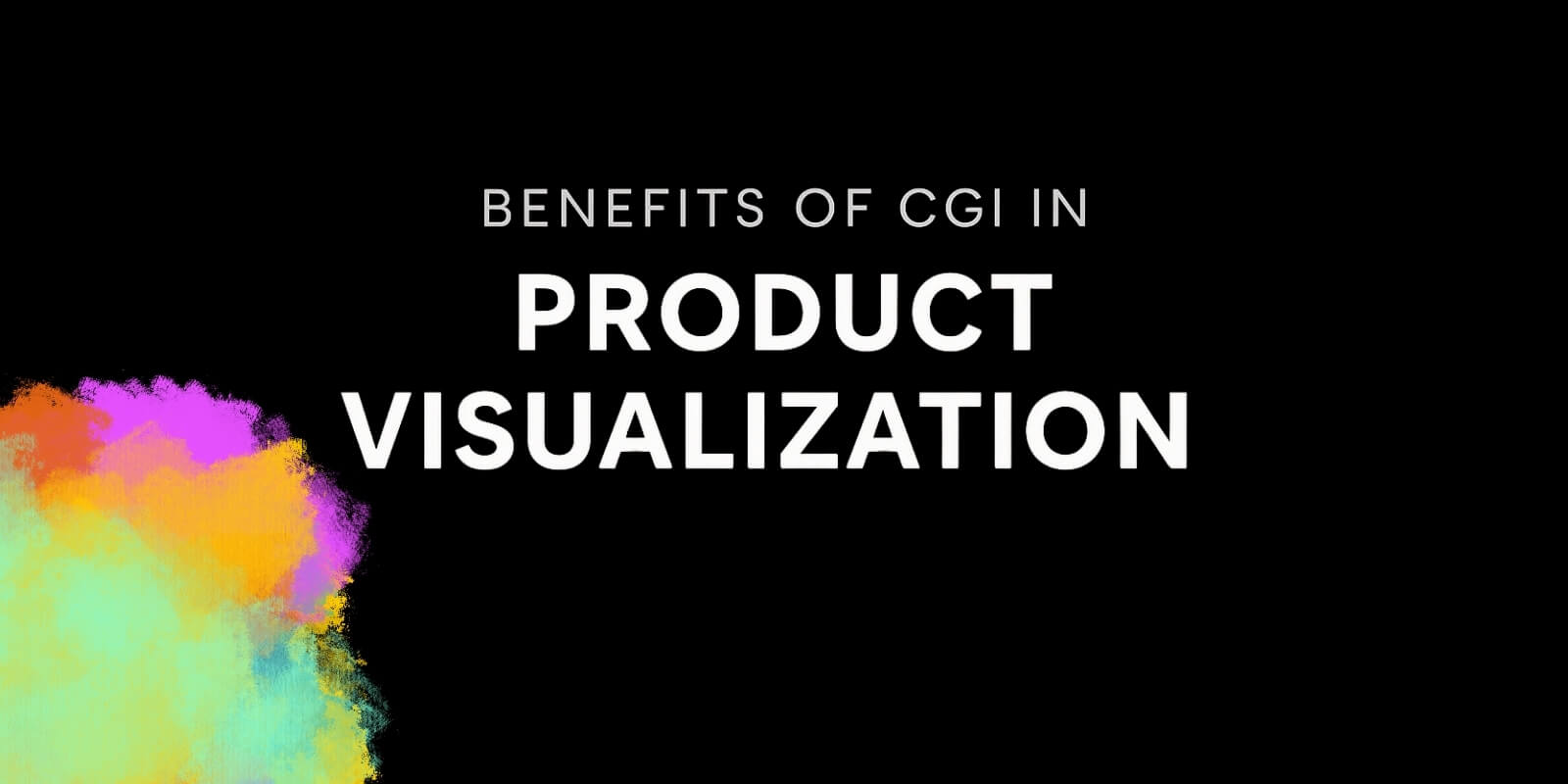 Blog: Benefits of CGI in Product Visualization Blog: Benefits of CGI in Product Visualization