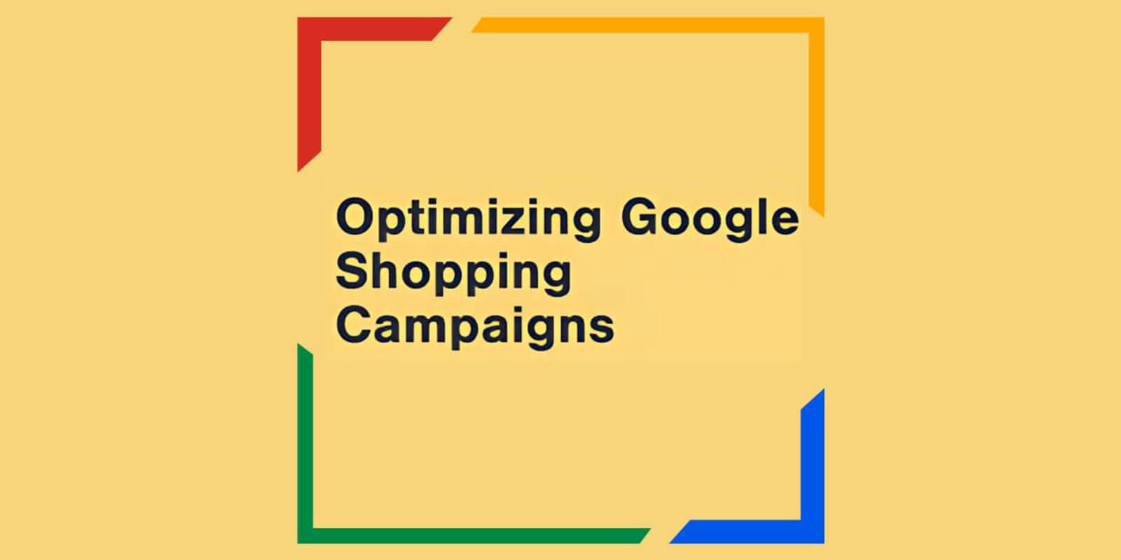 Blog: How to Optimize Google Shopping Campaigns Post-Update