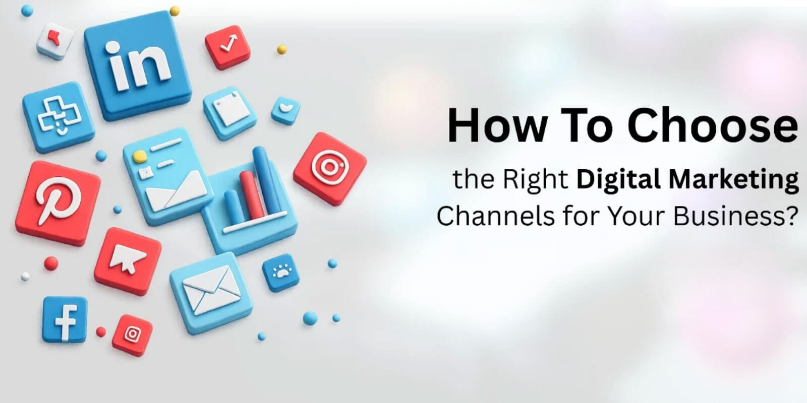 Blog: How to Choose the Right Digital Marketing Channels Blog: How to Choose the Right Digital Marketing Channels