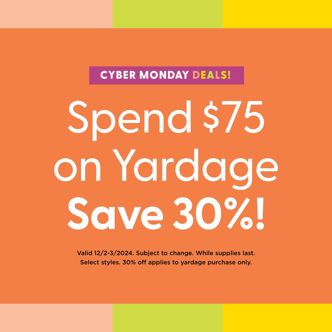 Save 30% When you Buy $100 or More on Select Fabric Yardage