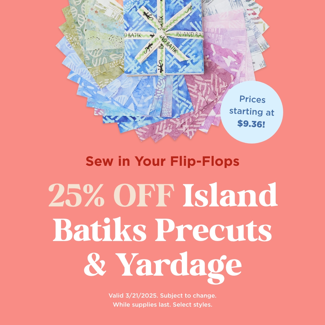 25% Off Island Batiks Precuts & Yardage