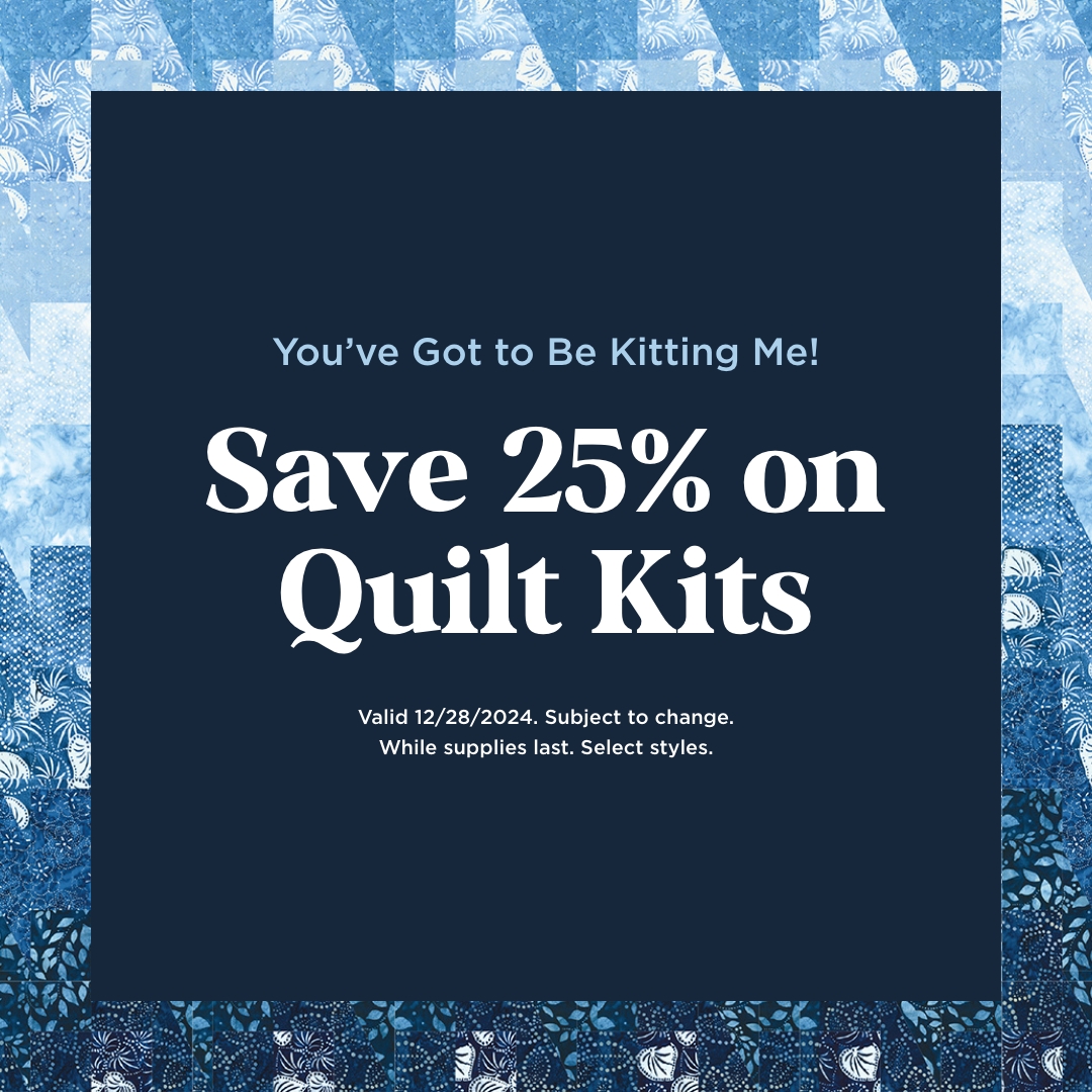 Save 25% on Quilt Kits