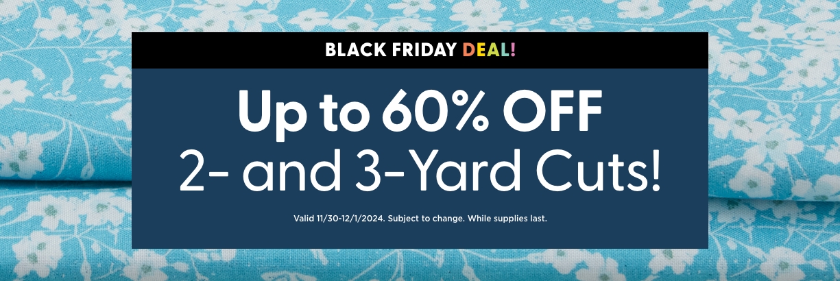 Save 60% on 2 & 3 Yard Cuts