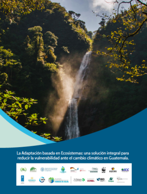 La Adaptación basada en Ecosistemas: una solución integral para reducir la vulnerabilidad ante el cambio climático en Guatemala 