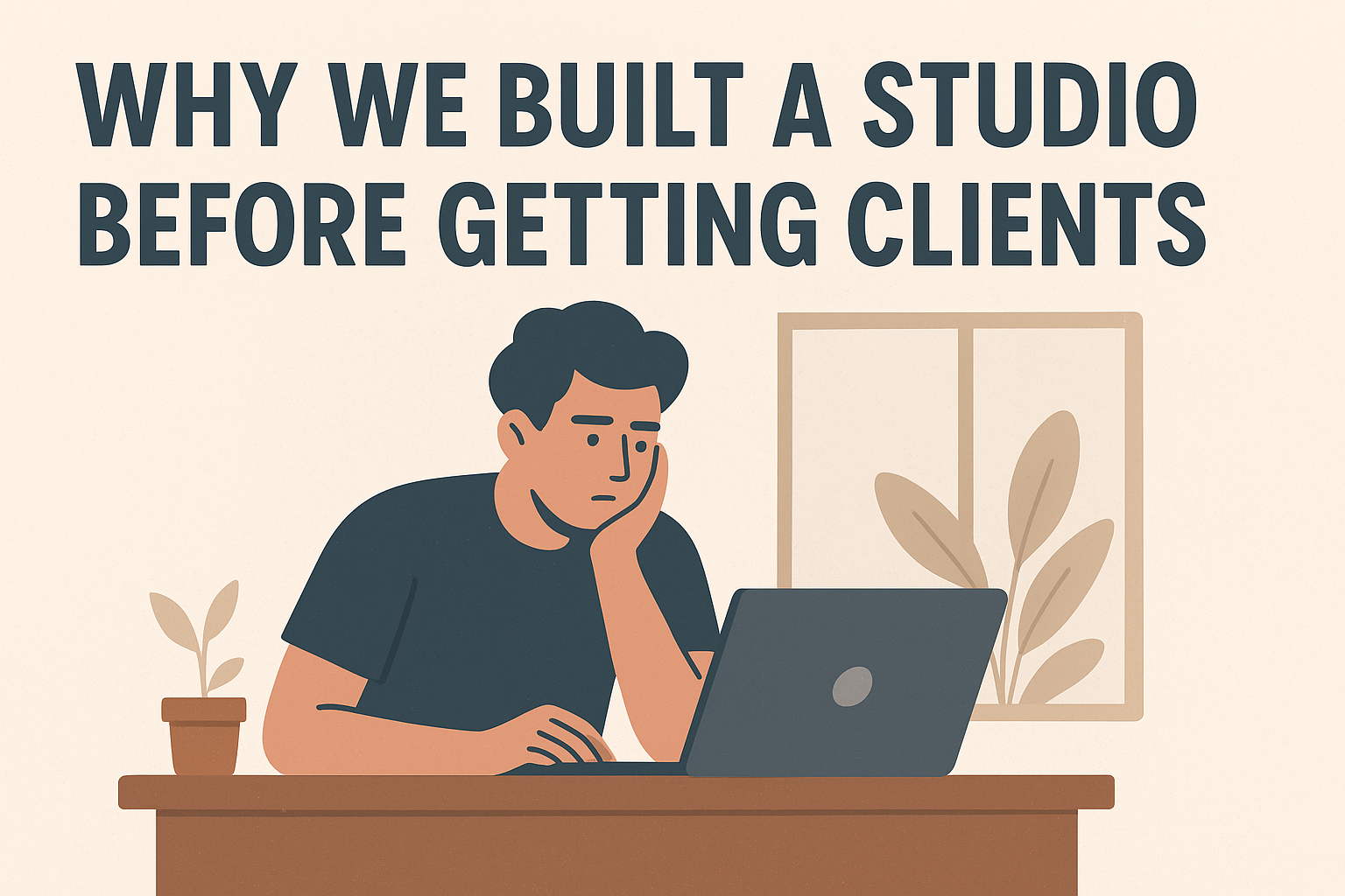 Why We Built a Studio Before Getting Clients.