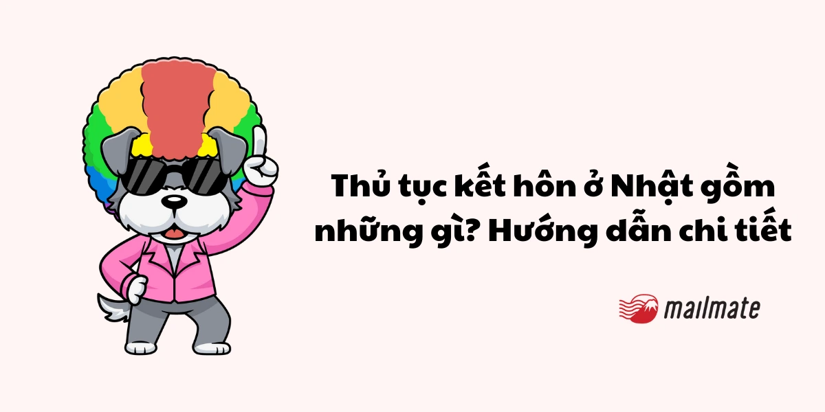 Thủ tục đăng ký kết hôn ở Nhật gồm những gì? Hướng dẫn chi tiết