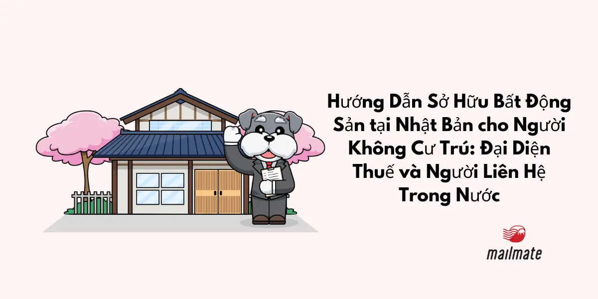 Hướng Dẫn Sở Hữu Bất Động Sản tại Nhật Bản cho Người Không Cư Trú: Đại Diện Thuế và Người Liên Hệ Trong Nước