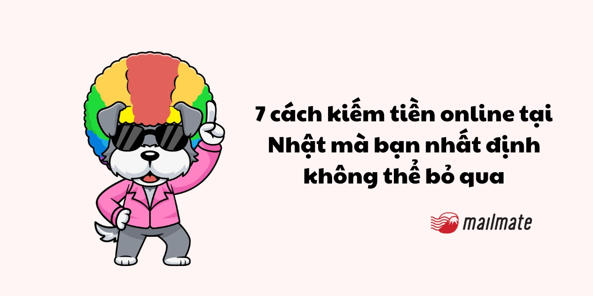 7 cách kiếm tiền online tại Nhật mà bạn nhất định không thể bỏ qua