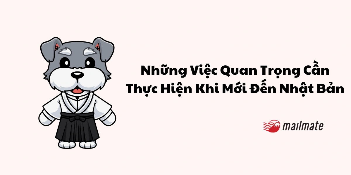 Những Việc Quan Trọng Cần Thực Hiện Khi Mới Đến Nhật Bản