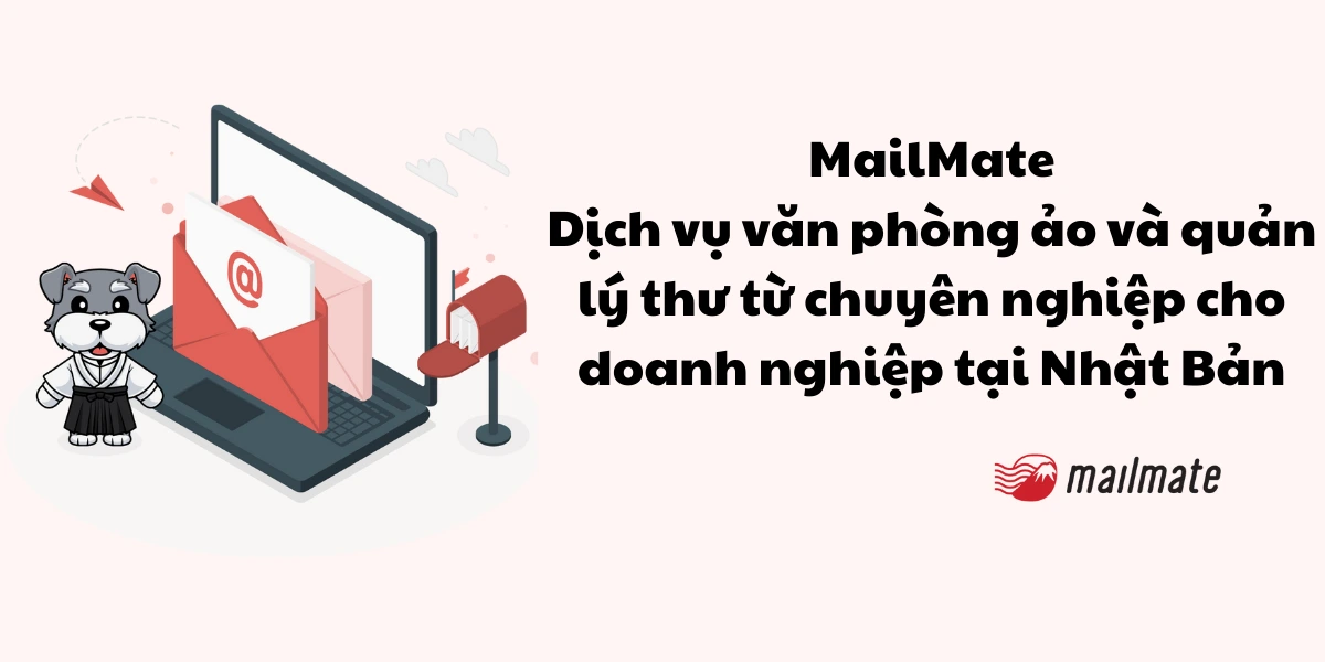 MailMate: Dịch vụ văn phòng ảo và quản lý thư từ chuyên nghiệp cho doanh nghiệp tại Nhật Bản