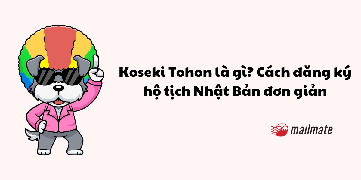 Koseki Tohon là gì? Cách đăng ký hộ tịch Nhật Bản đơn giản