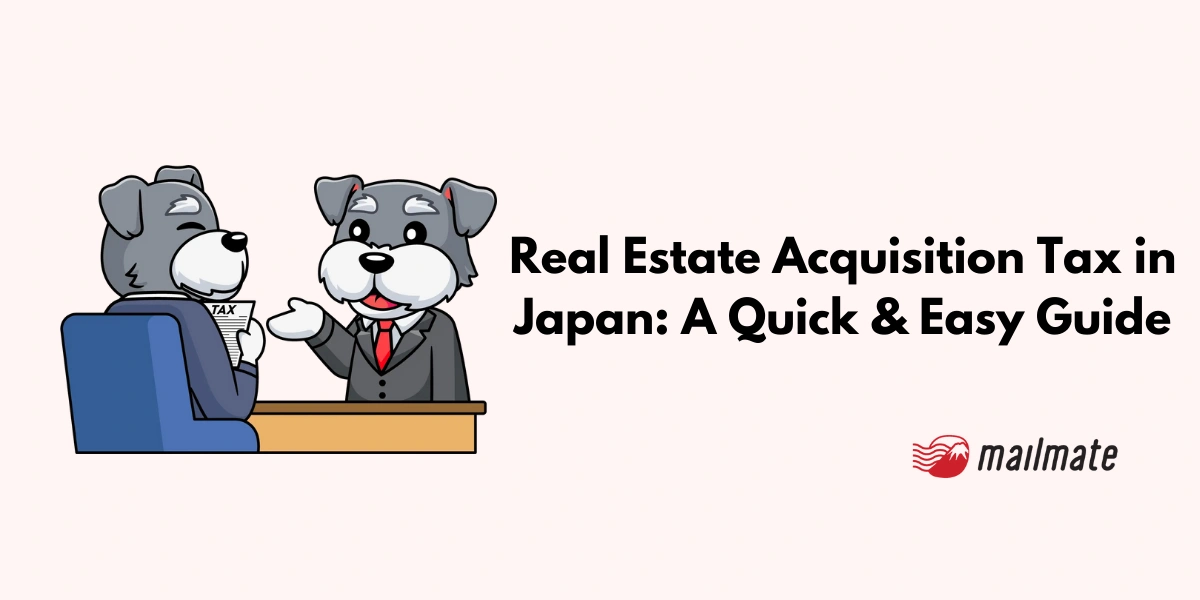 Real Estate Acquisition Tax in Japan: A Quick & Easy Guide