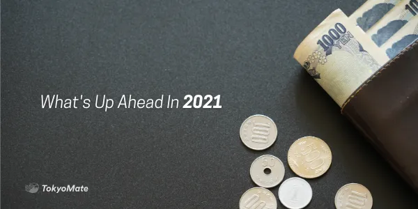 What’s Ahead in 2021—Upcoming Money Matters to Know About in Japan