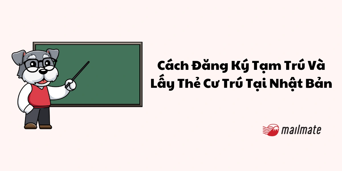 Cách đăng ký tạm trú và lấy thẻ cư trú tại Nhật Bản