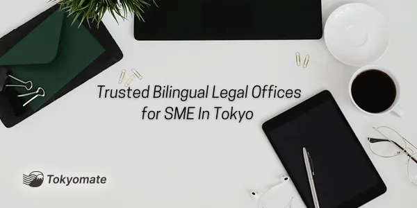 Trusted Bilingual Legal Offices for SME In Tokyo in 2024