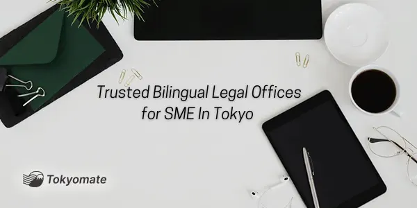 Trusted Bilingual Legal Offices for SME In Tokyo