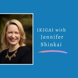  IKIGAI with Jennifer Shinkai 