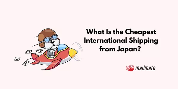 International Shipping from Japan: Options & FAQs [2023] | MailMate